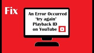 Fix: An Error Occurred ‘try again’ Playback ID on YouTube