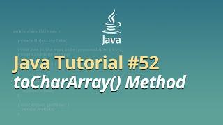 Java Tutorial for Beginners - Learn Java - #52 - toCharArray() Method