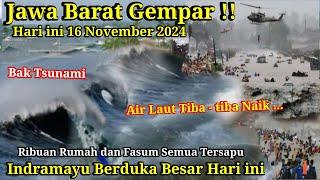 JABAR GEMPAR 16-11-2024! DETIK² AIR LAUT NAIK BAK TSUNAMI SAPU INDRAMAYU JAWA BARAT HARI INI