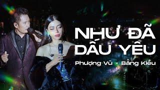 NHƯ ĐÃ DẤU YÊU - PHƯỢNG VŨ ft BẰNG KIỀU  | LIVE VERSION