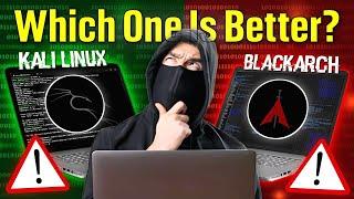 Kali Linux VS Blackarch Linux: Which is Better for Ethical Hacking  - Fully Explained