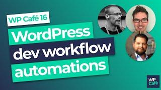 WP Café #16 - WordPress development workflow automations