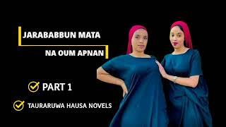 JARABABBUN MATA PART 1 NA OUM APNAN || Tauraruwa Hausa Novel