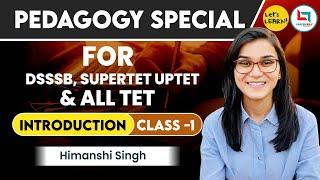 Pedagogy Special Batch Introduction Class by Himanshi Singh for DSSSB, SUPERTET, UPTET & STETs