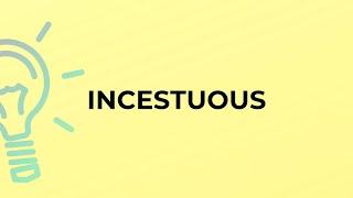 What is the meaning of the word INCESTUOUS?