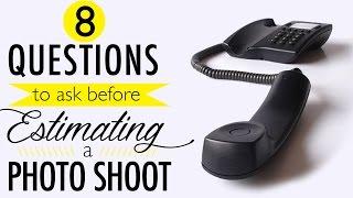 8 Questions to Ask Before Estimating a Photo Shoot