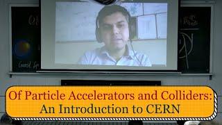 Of Particle Accelerators and Colliders: An Introduction to CERN | Dr. Muhammad Ansar Iqbal