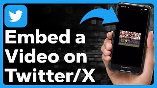 How To Embed A Video On Twitter / X