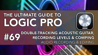 Logic Pro #69 - Double-Tracking Acoustic Guitar, Recording Levels & Comping