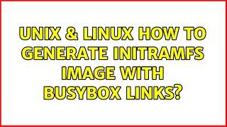 Unix & Linux: How to generate initramfs image with busybox links? (3 Solutions!!)