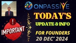 #ONPASSIVE | TODAY'S UPDATE & INFO FOR FOUNDERS | IMPORTANT POINTS | LATEST UPDATE