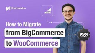 How to Migrate from BigCommerce to WooCommerce in 3 Simple Steps | 2024 Updated