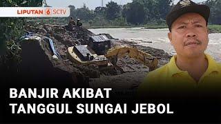 Tanggul Sungai Tuntang Jebol, Ratusan Rumah di Grobogan Terendam Banjir | Liputan 6