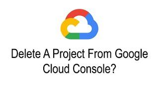 How do I delete a project from Google Cloud Console?