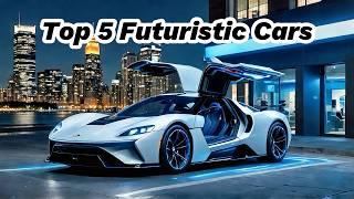 The Top 5 Futuristic Cars You Need to See