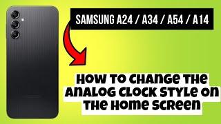 How to Change the Analog Clock Style On the Home Screen Samsung A24 / A34 / A54 / A14