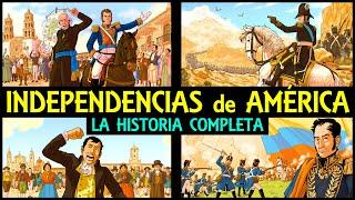 INDEPENDENCIAS de AMÉRICA  Toda su Historia completa  Bolívar, San Martín, Hidalgo, Iturbide...