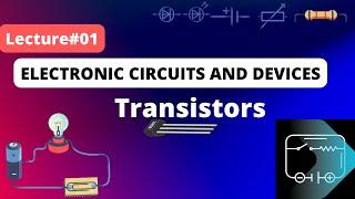 ECD Lecture 01 | Introduction to Transistors | how transistor works