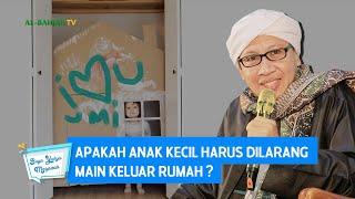 Apakah Anak Kecil Harus Dilarang Main Keluar Rumah ? - Buya Yahya Menjawab