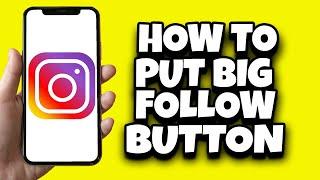 How To Put Big Follow Button On Instagram (Easy Steps)