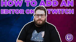 How to add an Editor on Twitch