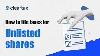How to File Capital Gains Taxes for Unlisted Shares on ClearTax