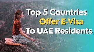 Discover the Top 5 Countries Offering E-Visa to UAE Residents