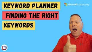 Microsoft Ads Keyword Planner - Finding The Right Keywords