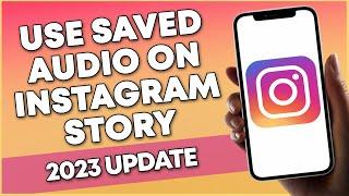 How To Use Saved Audio On Instagram Story (2023 UPDATE)