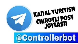 Controllerbot - Telegramda chiroyli postlar yozish, kanal yurgazish