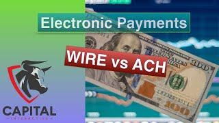 Sending Money In Your Business - Electronic Payments ACH vs Wires - Which should you use?