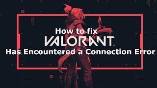 Fix "Valorant has Encountered a Connection Error" | Please relaunch the client to Reconnect