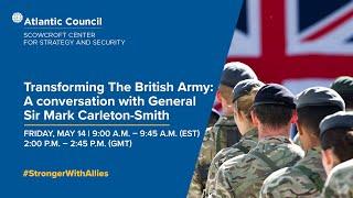 Transforming the British Army: A conversation with General Sir Mark Carleton-Smith