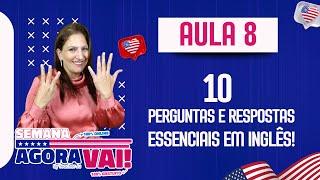  Semana AGORA VAI! - #AULA08 | 10 Perguntas e Respostas Essenciais em Inglês!