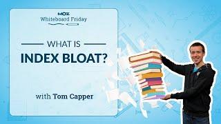 What is Index Bloat? | Whiteboard Friday | Tom Capper | 4K