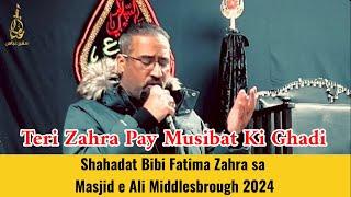 Teri Zahra Pe Musibat Ki Ghari Hai | Masjid e Ali as Middlesbrough UK 2024