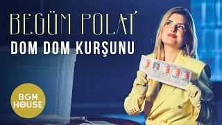 Begüm Polat - Dom Dom Kurşunu (Official Video)