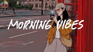 Morning vibes playlist  Morning energy to start your day ~ Good vibes only