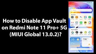 How to Disable App Vault On Redmi Note 11 Pro+ 5G (MIUI Global 13.0.2)?