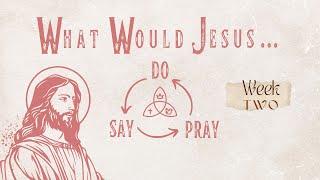 Outlook Christian Church | What Would Jesus Do, Say, Pray: Week 3 | With Jen Campbell
