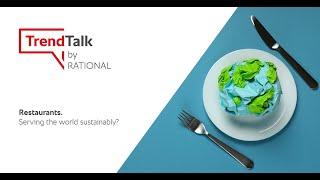 TrendTalk Session 16 Restaurants - Serving the world sustainably? | RATIONAL