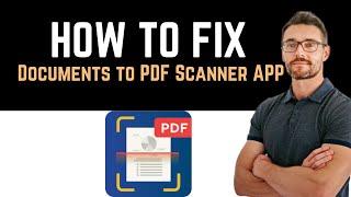  How To Fix Documents to PDF Scanner App Not Working (Full Guide)