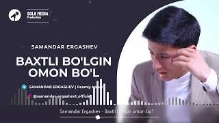 Samandar Ergashev  - Baxtli bo'lgin omon bo'l