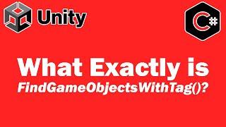 What Exactly is Find GameObjects With Tag - Unity Tutorial
