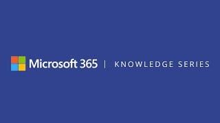 Microsoft 365 Knowledge Series Episode 1: Hello World