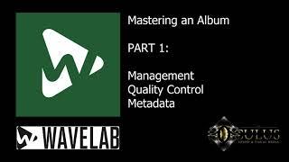 Mastering an Album in Wavelab  (Part 1) -  Management, QC & metadata