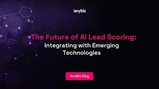 The Future of AI Lead Scoring: Integrating with Emerging Technologies