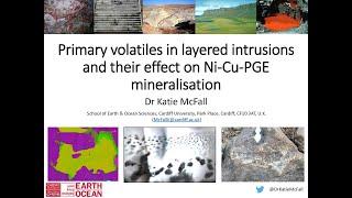 ODH007: Primary volatiles in layered intrusions and their effect on Ni-Cu-PGE mine...– Katie McFall