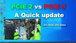 Update:  PCIE 2 vs PCIE 3  What I came across. Very Quick Video
