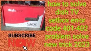 how to solve dish TV setbox error code 401-402 problem solve new trick 2023,shots